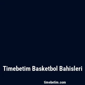 Timebetim Basketbol Bahisleri