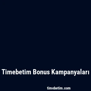 Timebetim Bonus Kampanyaları
