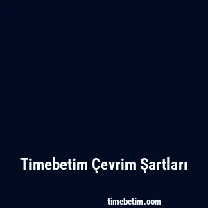 Timebetim Çevrim Şartları