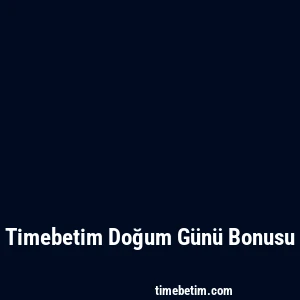 Timebetim Doğum Günü Bonusu