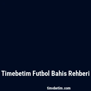 Timebetim Futbol Bahis Rehberi