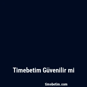 Timebetim Güvenilir mi