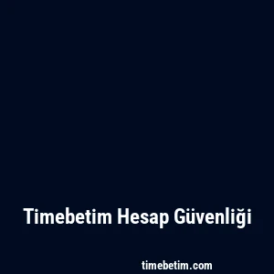Timebetim Hesap Güvenliği