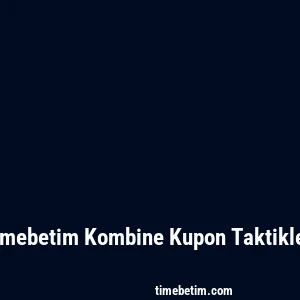 Timebetim Kombine Kupon Taktikleri