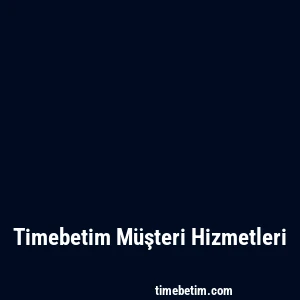 Timebetim Müşteri Hizmetleri