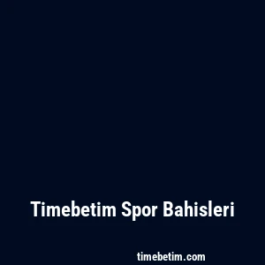 Timebetim Spor Bahisleri