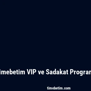 Timebetim VIP ve Sadakat Programı