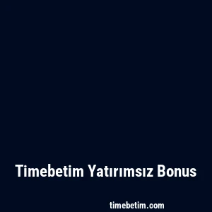 Timebetim Yatırımsız Bonus
